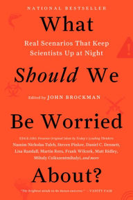 Title: What Should We Be Worried About?: Real Scenarios That Keep Scientists Up at Night, Author: John Brockman