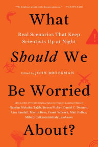 Title: What Should We Be Worried About?: Real Scenarios That Keep Scientists Up at Night, Author: John Brockman