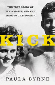 Title: Kick: The True Story of JFK's Sister and the Heir to Chatsworth, Author: Paula Byrne