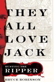 Title: They All Love Jack: Busting the Ripper, Author: Bruce Robinson