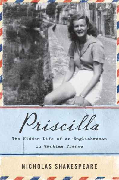 Priscilla: The Hidden Life of an Englishwoman in Wartime France