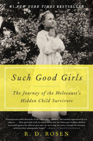 Title: Such Good Girls: The Journey of the Holocaust's Hidden Child Survivors, Author: R. D. Rosen