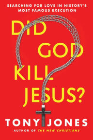Title: Did God Kill Jesus?: Searching for Love in History's Most Famous Execution, Author: Tony Jones