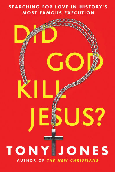 Did God Kill Jesus?: Searching for Love in History's Most Famous Execution