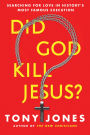 Did God Kill Jesus?: Searching for Love in History's Most Famous Execution