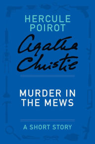 Title: Murder in the Mews (Hercule Poirot Short Story), Author: Agatha Christie