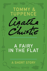 Title: A Fairy in the Flat: A Tommy and Tuppence Short Story, Author: Agatha Christie
