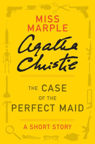 Title: The Case of the Perfect Maid: A Miss Marple Story, Author: Agatha Christie