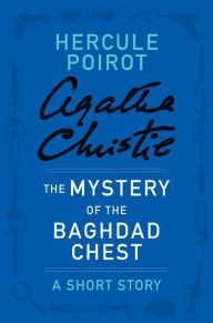 Title: The Mystery of the Baghdad Chest (Hercule Poirot Short Story), Author: Agatha Christie