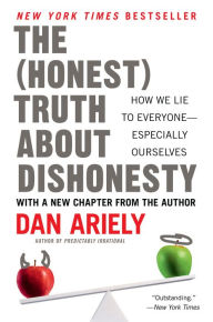 Title: The Honest Truth About Dishonesty: How We Lie to Everyone--Especially Ourselves, Author: Dan Ariely