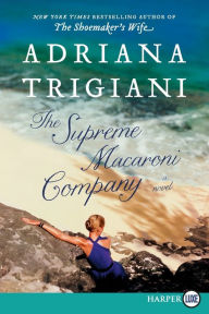 Title: The Supreme Macaroni Company (Valentine Trilogy #3), Author: Adriana Trigiani