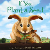 Title: If You Plant a Seed: An Easter And Springtime Book For Kids, Author: Kadir Nelson