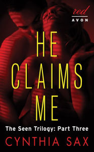 Title: He Claims Me: The Seen Trilogy: Part Three, Author: Cynthia Sax