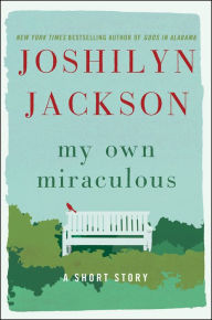 Title: My Own Miraculous: A Short Story, Author: Joshilyn Jackson
