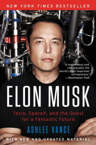 Title: Elon Musk: Tesla, SpaceX, and the Quest for a Fantastic Future, Author: Ashlee Vance