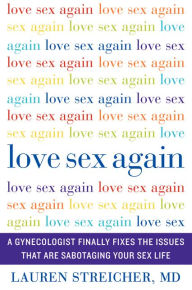 Love Sex Again: A Gynecologist Finally Fixes the Issues That Are Sabotaging Your Sex Life