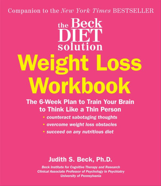 The Beck Diet Solution Weight Loss Workbook: The 6 Week Plan to Train