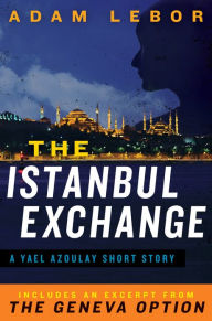 Title: The Istanbul Exchange: A Yael Azoulay Short Story, Author: Adam LeBor