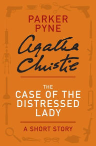 Title: The Case of the Distressed Lady: A Parker Pyne Story, Author: Agatha Christie
