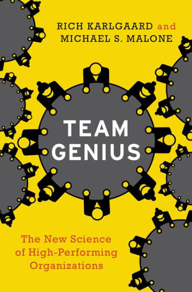 Team Genius: The New Science of High-Performing Organizations