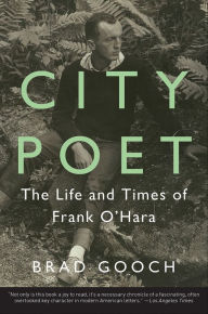 Title: City Poet: The Life and Times of Frank O'Hara, Author: Brad Gooch