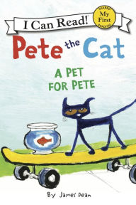 Title: A Pet for Pete (Pete the Cat) (My First I Can Read Series), Author: James Dean