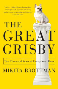 Title: The Great Grisby: Two Thousand Years of Exceptional Dogs, Author: Mikita Brottman