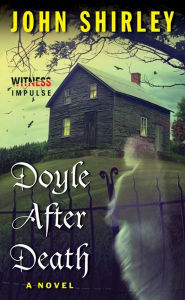 Title: Doyle After Death: A Novel, Author: John Shirley