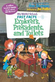Title: My Weird School Fast Facts: Explorers, Presidents, and Toilets, Author: Dan Gutman