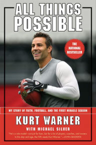 Title: All Things Possible: My Story of Faith, Football, and the First Miracle Season, Author: Kurt Warner