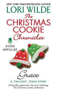 Title: The Christmas Cookie Chronicles: Grace: A Twilight, Texas Story, Author: Lori Wilde