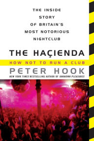 Title: The Hacienda: How Not to Run a Club, Author: Peter Hook