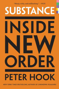 Title: Substance: Inside New Order, Author: Peter Hook