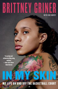 Title: In My Skin: My Life On and Off the Basketball Court, Author: Brittney Griner