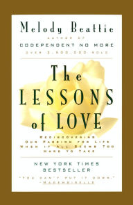 Title: The Lessons of Love: Rediscovering Our Passion for Live When It All Seems Too Hard to Take, Author: Melody Beattie