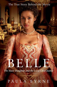 Title: Belle: The Slave Daughter and the Lord Chief Justice, Author: Paula Byrne