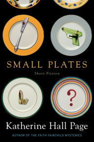 Title: Small Plates: Short Fiction, Author: Katherine Hall Page