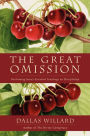 The Great Omission: Reclaiming Jesus's Essential Teachings on Discipleship