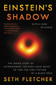 Title: Einstein's Shadow: The Inside Story of Astronomers' Decades-Long Quest to Take the First Picture of a Black Hole, Author: Seth Fletcher
