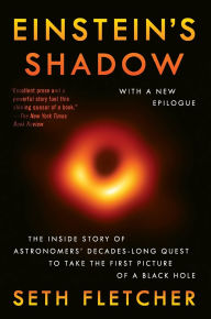 Title: Einstein's Shadow: The Inside Story of Astronomers' Decades-Long Quest to Take the First Picture of a Black Hole, Author: Seth Fletcher