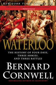 Title: Waterloo: The History of Four Days, Three Armies and Three Battles, Author: Bernard Cornwell