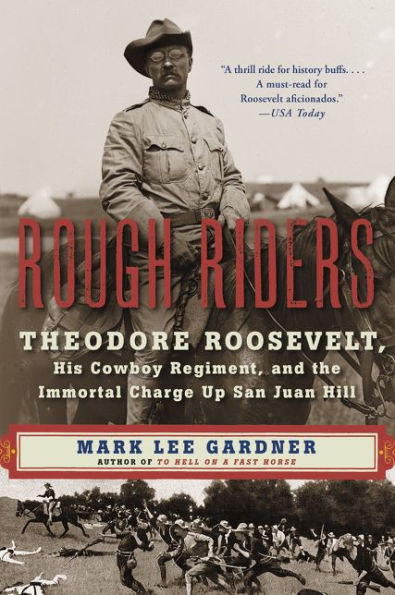 Rough Riders: Theodore Roosevelt, His Cowboy Regiment, and the Immortal Charge Up San Juan Hill