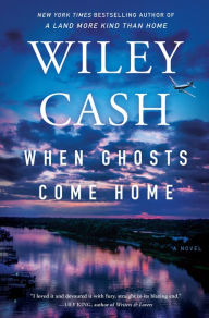 Title: When Ghosts Come Home: A Novel, Author: Wiley Cash