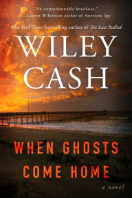 Title: When Ghosts Come Home: A Novel, Author: Wiley Cash