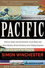 Title: Pacific: Silicon Chips and Surfboards, Coral Reefs and Atom Bombs, Brutal Dictators and Fading Empires, Author: Simon Winchester