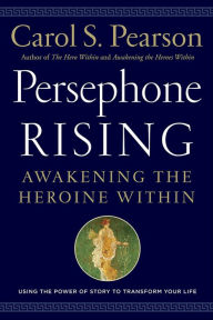 Title: Persephone Rising: Awakening the Heroine Within, Author: Carol S. Pearson