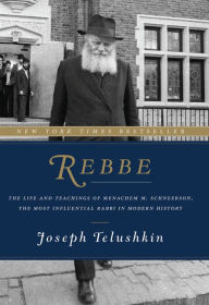 Title: Rebbe: The Life and Teachings of Menachem M. Schneerson, the Most Influential Rabbi in Modern History, Author: Joseph Telushkin