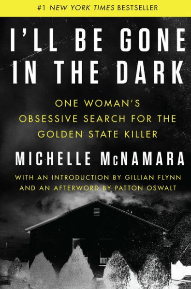 I'll Be Gone in the Dark: One Woman's Obsessive Search for the Golden State Killer