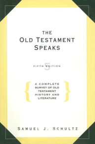 Title: The Old Testament Speaks: A Complete Survey of Old Testament History and Literature, Author: Samuel J. Schultz