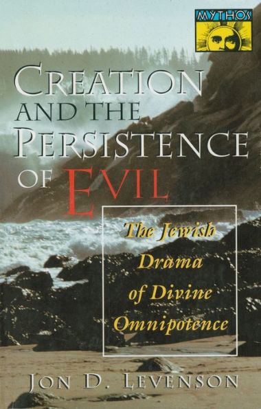 Creation and the Persistence of Evil: The Jewish Drama of Divine Omnipotence